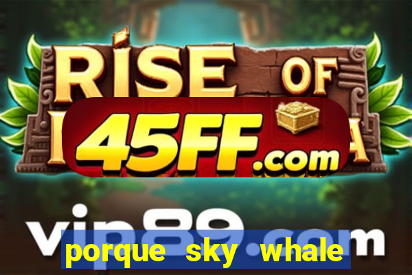 porque sky whale saiu da play store
